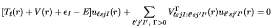 $\displaystyle [ T_\ell (r) + V (r) + \epsilon_I - E ] u_{\ell sjI} (r)
+ \sum_{...
... ~\Gamma>0 }
V^\Gamma_{\ell sjI : \ell' s j' I' } (r)
u_{\ell' s j' I'} (r) = 0$