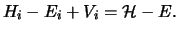 $\displaystyle H_i - E_i + V_i = {\cal H} - E .$