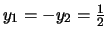 $y_1 = - y_2 =\frac{1}{2}$