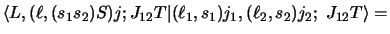 $\displaystyle \langle L , ( \ell , (s_1 s_2 )S )j ;J_{12} T \vert
( \ell_1 , s_1 )j_1 ,
( \ell_2 , s_2 )j_2 ;~ J_{12} T\rangle =$