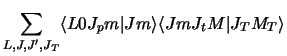 $\displaystyle \sum_{L,J,J' ,J_T }
\langle L0 J_p m \vert Jm\rangle\langle Jm J_t M \vert J_T M_T\rangle$