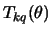 $\displaystyle T_{kq} (\theta)$