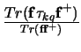 $\displaystyle {Tr ({\bf f} \tau_{kq} {\bf f}^+)} \over
{Tr ({\bf f} {\bf f}^+)}$