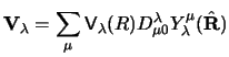 $\displaystyle {\bf V}_\lambda = \sum _ \mu {\sf V}_\lambda (R) D^\lambda_{\mu 0}
Y^\mu_\lambda (\hat {\bf R})$