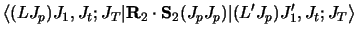 $\displaystyle \left\langle (L J_p ) J_1 , J_t ; J_T \vert {\bf R}_2 \cdot {\bf S}_2 ( J_p J_p )
\vert ( L' J_p ) J'_1 , J_t ; J_T \right\rangle$