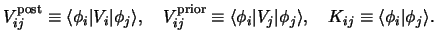 $\displaystyle V_{ij}^{\rm post} \equiv\langle\phi_i \vert V_i \vert\phi_j\rangl...
...t V_j \vert\phi_j\rangle , ~~~
K_{ij} \equiv\langle\phi_i \vert \phi_j\rangle .$