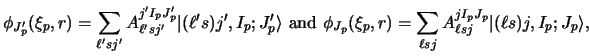 $\displaystyle \phi_{J'_ p} (\xi_p , r) =
\sum_{\ell' sj'}
A_{\ell ' sj'}^{j' I_...
... =
\sum_{\ell sj}
A_{\ell sj}^{jI_p J_p}
\vert ( \ell s) j , I_p ; J_p\rangle ,$