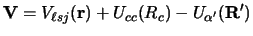 $\displaystyle {\bf V} = V_{\ell sj} ({\bf r}) + U_{cc} (R_c) - U_{\alpha'} ({\bf R}')$