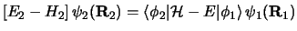 $\displaystyle \left [ E_2 - H_2 \right ]\psi_2 ( {\bf R}_2 ) =
\left\langle\phi_2 \vert {\cal H}-E \vert\phi_1 \right\rangle
\psi_1 ( {\bf R}_1 )$