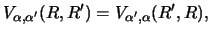 $\displaystyle V_{\alpha ,\alpha'} (R,R' ) =
V_{\alpha' ,\alpha} (R' ,R),$