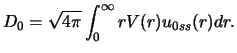 $\displaystyle D_0 = \sqrt {4 \pi} \int_ 0^\infty r V(r) u_{0ss} (r) dr.$