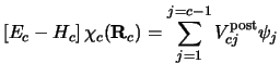 $\displaystyle \left [ E_c - H_c \right ] \chi_c ( {\bf R}_c ) =
\sum_{j=1} ^ {j=c-1}
V_{cj}^{\rm post} \psi_j$