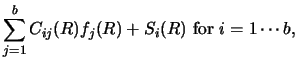 $\displaystyle \sum _ {j=1} ^ b
C_{ij} (R) f_j (R) + S_i (R)
\mbox{ for } i=1 \cdots b ,$