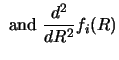 $\displaystyle \mbox{ and } {d^2 \over dR^2} f_i (R)$