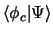 $\displaystyle \langle\phi_c \vert\Psi\rangle$