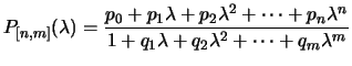 $\displaystyle P_{[n,m]} (\lambda) = {p_0 + p_1 \lambda + p_2 \lambda^2 + \cdots + p_n \lambda^n
\over
1 + q_1 \lambda + q_2 \lambda^2 + \cdots + q_m \lambda^m }$
