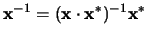 $\displaystyle {\bf x}^{-1} = ({\bf x} \cdot {\bf x}^* ) ^ {-1} {\bf x}^*$