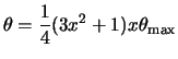 $\displaystyle \theta = \frac{1}{4} (3 x^2 + 1) x \theta_{\rm max}$