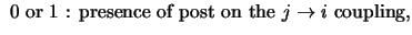 $\displaystyle \mbox{ 0 or 1 : presence of post on the }
j \rightarrow i \mbox{ coupling,}$