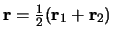 $ {\bf r}=\frac{1}{2}( {\bf r}_1 + {\bf r}_2 ) $