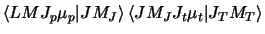 $\textstyle \left\langle LM J_p \mu_p \vert JM_J \right\rangle
\left\langle JM_J J_t \mu_t \vert J_T M_T \right\rangle$