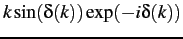 $k\sin(\delta(k))\exp(-i\delta(k))$