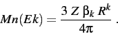 \begin{eqnarray*}
Mn(Ek) = {{3 ~ Z ~ \beta _ k ~ R^k} \over {4 \pi}} \ .
\end{eqnarray*}