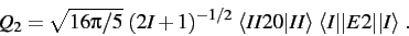 \begin{eqnarray*}
Q_2 = \sqrt {{16 \pi} /5} ~ (2I+1)^{-1/2} ~ \langle II 20 \vert II \rangle ~\langle I \vert\vert E2 \vert\vert I \rangle \ .
\end{eqnarray*}