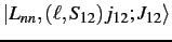 $\vert L_{nn}, (\ell,S_{12})j_{12}; J_{12}\rangle$