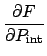 $\displaystyle {\frac{\partial F}{\partial P_{\mathrm{int}}}}$