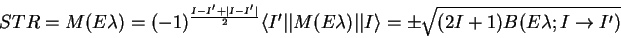 \begin{displaymath}
STR=M(E\lambda)=(-1)^{\frac{I-I'+\vert I-I'\vert}{2}}\langle...
...vert\vert I\rangle=\pm\sqrt{(2I+1)B(E\lambda;I\rightarrow I')}
\end{displaymath}