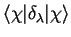 $\langle\chi\vert\delta_{\lambda}\vert\chi\rangle$