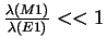 $\frac{\lambda(M1)}{\lambda(E1)}<<1$