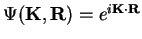 $\Psi(\mathbf{K},\mathbf{R})=e^{i\mathbf{K}\cdot\mathbf{R}}$