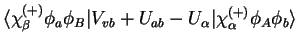 $\displaystyle \langle\chi_{\beta}^{(+)}\phi_{a}\phi_{B}\vert V_{vb}+U_{ab}-U_{\alpha}\vert\chi_{\alpha}^{(+)}\phi_{A}\phi_{b}\rangle$