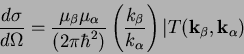 \begin{displaymath}
\frac{d\sigma}{d\Omega}=\frac{\mu_{\beta}\mu_{\alpha}}{(2\pi...
...{\alpha}}\right)\vert T(\mathbf{k}_{\beta},\mathbf{k}_{\alpha})\end{displaymath}