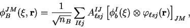 \begin{displaymath}
\phi_{B}^{JM}(\xi,\mathbf{r})=\frac{1}{\sqrt{n_{B}}}\sum_{I\...
..._{b}^{I}(\xi)\otimes\varphi_{\ell sj}(\mathbf{r})\right]_{JM},
\end{displaymath}