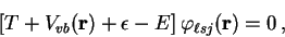 \begin{displaymath}
\left[T+V_{vb}(\mathbf{r})+\epsilon-E\right]\varphi_{\ell sj}(\mathbf{r})=0\,,\end{displaymath}