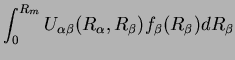 $\displaystyle \int_{0}^{R_{m}}U_{\alpha\beta}(R_{\alpha},R_{\beta})f_{\beta}(R_{\beta})dR_{\beta}$