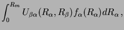 $\displaystyle \int_{0}^{R_{m}}U_{\beta\alpha}(R_{\alpha},R_{\beta})f_{\alpha}(R_{\alpha})dR_{\alpha}\,,$