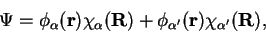 \begin{displaymath}
\Psi=\phi_{\alpha}(\mathbf{r})\chi_{\alpha}(\mathbf{R})+\phi_{\alpha'}(\mathbf{r})\chi_{\alpha'}(\mathbf{R}),
\end{displaymath}