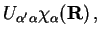 $\displaystyle U_{\alpha'\alpha}\chi_{\alpha}(\mathbf{R})\,,$