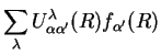 $\displaystyle \sum_{\lambda}U_{\alpha\alpha'}^{\lambda}(R)f_{\alpha'}(R)$