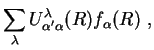 $\displaystyle \sum_{\lambda}U_{\alpha'\alpha}^{\lambda}(R)f_{\alpha}(R)\,\,,$