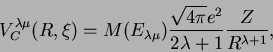 \begin{displaymath}
V_{C}^{\lambda\mu}(R,\xi)=M(E_{\lambda\mu})\frac{\sqrt{4\pi}e^{2}}{2\lambda+1}\frac{Z}{R^{\lambda+1}},\end{displaymath}