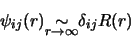 \begin{displaymath}
\psi_{ij}(r)\mbox{\raisebox{-2.mm}{$\stackrel{\textstyle\sim}{\scriptstyle r
\rightarrow \infty }$}} \delta_{ij} R(r)
\end{displaymath}