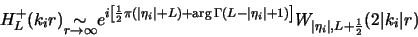 \begin{displaymath}
H^+_L(k_ir) \mbox{\raisebox{-2.mm}{$\stackrel{\textstyle\sim...
...right ]} W_{\vert\eta_i\vert,L+\frac{1}{2}}(2\vert k_i\vert r)
\end{displaymath}