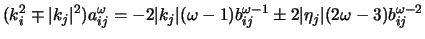 $\displaystyle (k_i^2 \mp \vert k_j\vert^2)a_{ij}^\omega = -2\vert k_j\vert (\omega-1)b_{ij}^{\omega-1} \pm
2\vert\eta_j\vert(2\omega-3)b_{ij}^{\omega-2}$