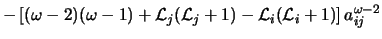 $\displaystyle - \left [(\omega-2)(\omega-1)+{\cal L}_j({\cal L}_j+1)-{\cal L}_i({\cal L}_i+1) \right ] a_{ij}^{\omega-2}$