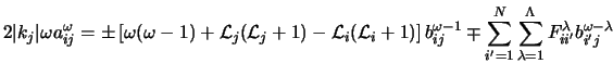 $\displaystyle 2\vert k_j\vert \omega a_{ij}^{\omega} = \pm
\left [\omega(\omega...
...\sum_{\lambda=1}^{\Lambda}F_{ii^\prime}^\lambda
b_{i^\prime j}^{\omega-\lambda}$